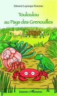 Touloulou au Pays des Grenouilles di Edmond Lapompe-Paironne edito da Editions L'Harmattan