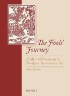 The Fools' Journey. a Myth of Obsession in Northern Renaissance Art di Y. Pinson, Yona Pinson edito da PAPERBACKSHOP UK IMPORT