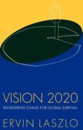 Vision 2020 di Ervin Laszlo edito da Routledge