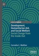 Development, Humanitarian Aid, and Social Welfare di Cornelia C. Walther edito da Springer International Publishing