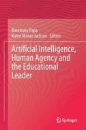 Artificial Intelligence, Human Agency and the Educational Leader edito da Springer International Publishing