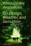 Atmosphere Anatomies: On Design, Weather And Sensation di ,Silvia Benedito edito da Lars Muller Publishers