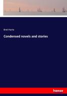 Condensed novels and stories di Bret Harte edito da hansebooks