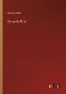 Die weiße Rose di Maurus Jokai edito da Outlook Verlag