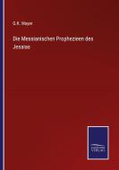 Die Messianischen Prophezieen des Jesaias di G. K. Mayer edito da Salzwasser-Verlag