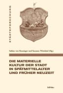 Die materielle Kultur der Stadt in Spätmittelalter und Früher Neuzeit edito da Böhlau-Verlag GmbH