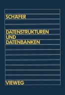 Datenstrukturen und Datenbanken di Georg Schäfer edito da Vieweg+Teubner Verlag