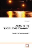 Aging in the "Knowledge Economy": di Ting Zhang edito da VDM Verlag Dr. Müller e.K.
