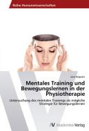 Mentales Training und Bewegungslernen in der Physiotherapie di Jana Hejpeter edito da AV Akademikerverlag