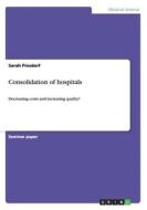 Consolidation Of Hospitals di Sarah Pinsdorf edito da Grin Verlag Gmbh