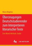 Überzeugungen Deutschstudierender zum Interpretieren literarischer Texte di Marco Magirius edito da Springer-Verlag GmbH