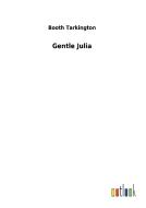 Gentle Julia di Booth Tarkington edito da Outlook Verlag
