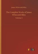 The Complete Works of James Whitcomb Riley di James Whitcomb Riley edito da Outlook Verlag