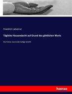 Tägliche Hausandacht auf Grund des göttlichen Worts di Friedrich Liebetrut edito da hansebooks