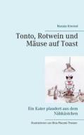 Tonto, Rotwein und Mäuse auf Toast di Renate Kimmel edito da Books on Demand
