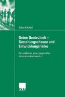 Grüne Gentechnik - Gestaltungschance  und Entwicklungsrisiko di Jobst Conrad edito da Deutscher Universitätsverlag