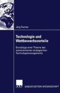 Technologie und Wettbewerbsvorteile di Jörg Fischer edito da Deutscher Universitätsverlag