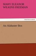 An Alabaster Box di Mary Eleanor Wilkins Freeman edito da TREDITION CLASSICS
