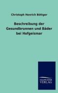 Beschreibung der Gesundbrunnen und Bäder bei Hofgeismar di Christoph Henrich Böttger edito da TP Verone Publishing