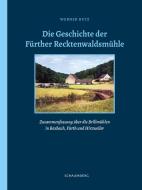 Die Geschichte der Fürther Recktenwaldsmühle di Werner Butz edito da Edition Schaumberg