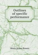 Outlines Of Specific Performance di Henry Storer Bowen edito da Book On Demand Ltd.