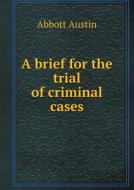 A Brief For The Trial Of Criminal Cases di Abbott Austin edito da Book On Demand Ltd.