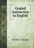 Graded Instruction In English di Orville T Bright edito da Book On Demand Ltd.