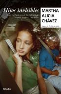 Hijos Invisibles / Invisible Children di Martha Alicia Chavez edito da GRIJALBO