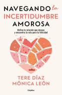 Navegando La Incertidumbre Amorosa di Tere Díaz, Monica León edito da GRIJALBO