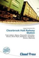 Clearbrook Halt Railway Station edito da Claud Press