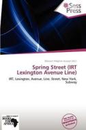 Spring Street (irt Lexington Avenue Line) edito da Crypt Publishing