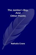 The Janitor's Boy, and Other Poems di Nathalia Crane edito da Alpha Editions