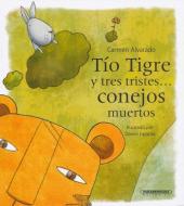 Tio Tigre Y Tres Tristes Conejos Muertos di Carmen Alvarado edito da PANAMERICANA PUB LLC