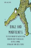 Binge and Mindfulness  The Relationship Between  Eating Behavior and  Psychological Distress among Overweight and Obese People di Sara Williams edito da Vincenzo Nappi
