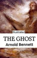 The Ghost Illustrated di Bennett Arnold Bennett edito da Independently Published