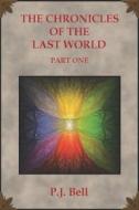 The Chronicles Of The Last World di Bell P.J. Bell edito da Independently Published