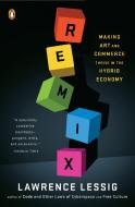 Remix: Making Art and Commerce Thrive in the Hybrid Economy di Lawrence Lessig edito da PENGUIN GROUP