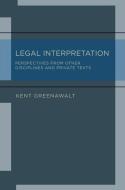 Legal Interpretation: Perspectives from Other Disciplines and Private Texts di Kent Greenawalt edito da OXFORD UNIV PR