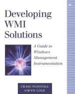 Developing Wmi Solutions: A Guide to Windows Management Instrumentation di Craig Tunstall, Gwyn Cole edito da ADDISON WESLEY PUB CO INC