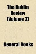The Dublin Review (volume 2) di Unknown Author, Books Group edito da General Books Llc
