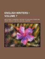English Writers (volume 7); An Attempt Towards A History Of English Literature di Henry Morley edito da General Books Llc
