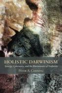 Holistic Darwinism: Synergy, Cybernetics, and the Bioeconomics of Evolution di Peter A. Corning edito da University of Chicago Press