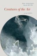 Creatures Of The Air di J. Q. Davies edito da The University Of Chicago Press