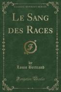 Le Sang Des Races (classic Reprint) di Louis Bertrand edito da Forgotten Books