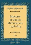 Memoirs of Prince Metternich, 1778-1815, Vol. 1 (Classic Reprint) di Richard Metternich edito da Forgotten Books