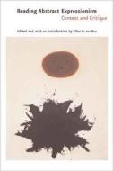 Reading Abstract Expressionism - Context and Critique di Ellen G. Landau edito da Yale University Press
