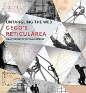 Untangling the Web - Gego′s Reticularea, An Anthology of Critical Response di Maria Elena Huizi edito da Yale University Press