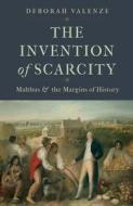 The Invention Of Scarcity di Deborah Valenze edito da Yale University Press