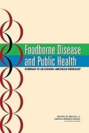 Foodborne Disease and Public Health: Summary of an Iranian-American Workshop di National Research Council, Institute of Medicine, Policy and Global Affairs edito da NATL ACADEMY PR