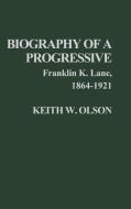 Biography of a Progressive di Keith W. Olson, Franklin K. Lane, Unknown edito da Praeger